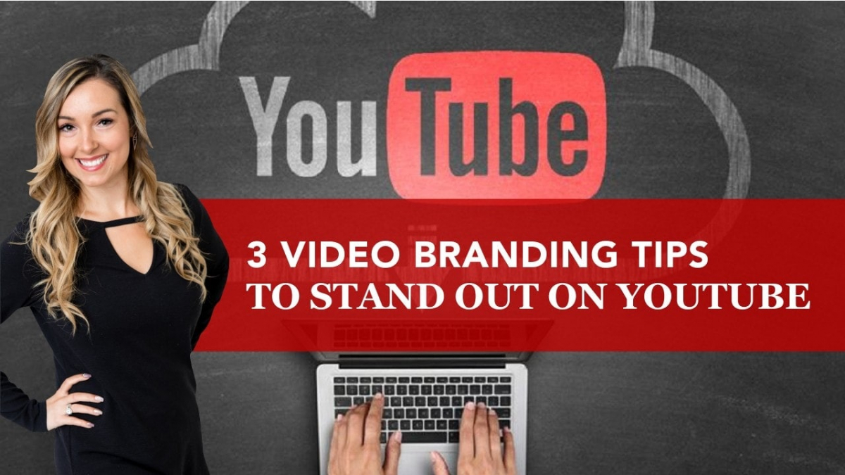 3-video-branding-tips-to-stand-out-on-youtube